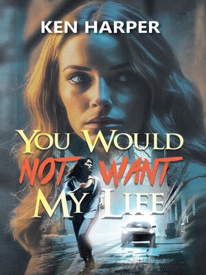 cover image of You Would Not Want My Life